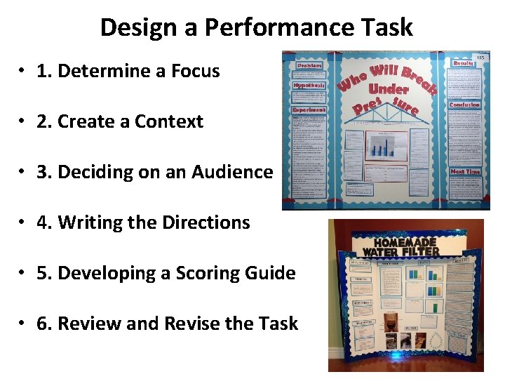 Design a Performance Task • 1. Determine a Focus • 2. Create a Context