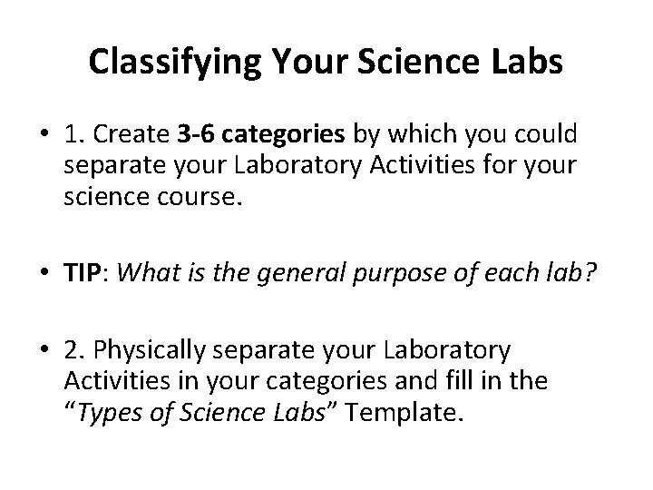 Classifying Your Science Labs • 1. Create 3 -6 categories by which you could