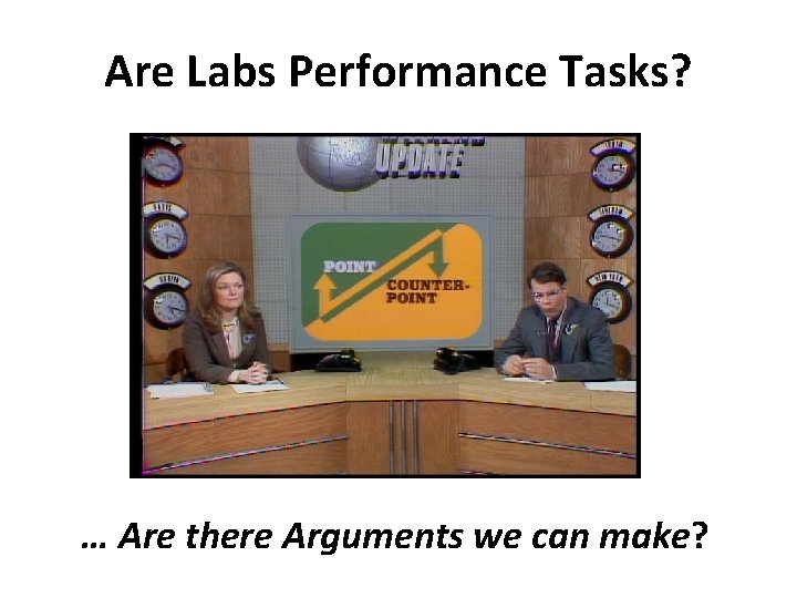 Are Labs Performance Tasks? … Are there Arguments we can make? 