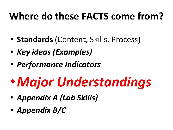 Where do these FACTS come from? • Standards (Content, Skills, Process) • Key ideas