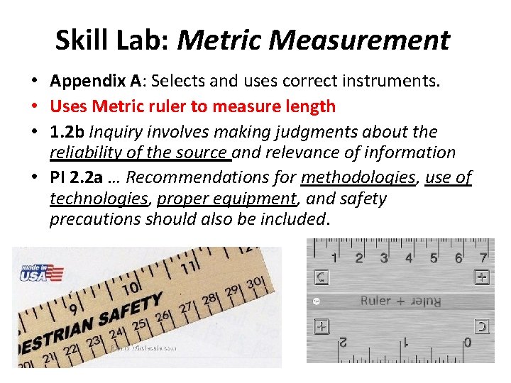 Skill Lab: Metric Measurement • Appendix A: Selects and uses correct instruments. • Uses