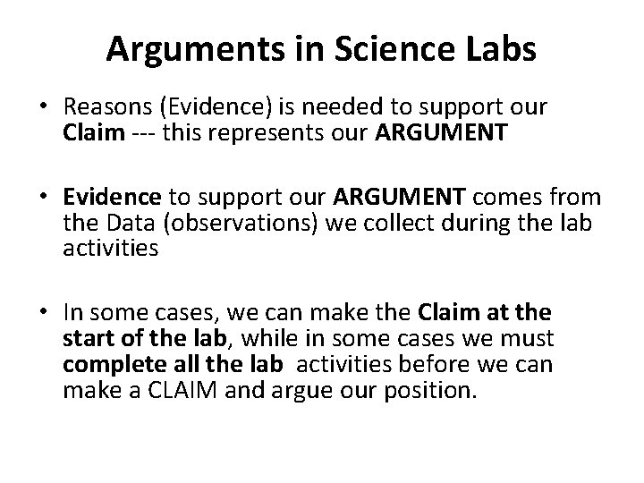 Arguments in Science Labs • Reasons (Evidence) is needed to support our Claim ---