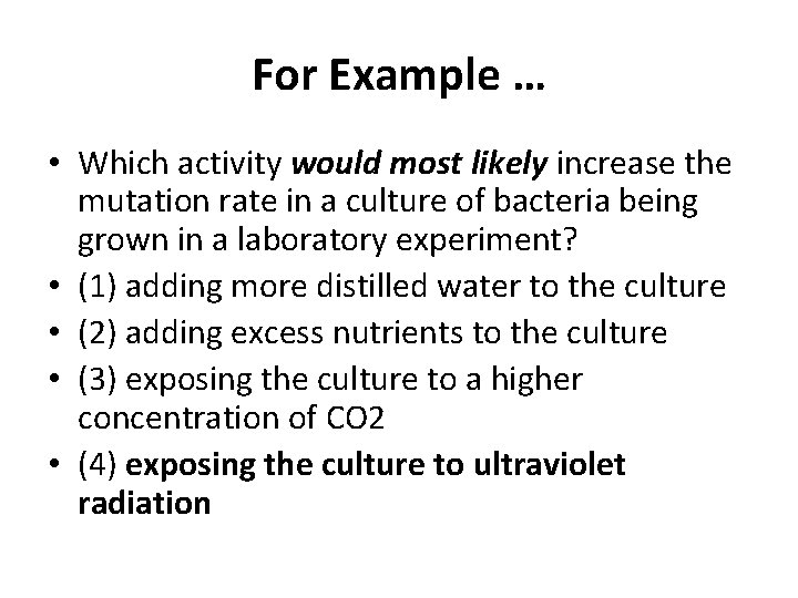 For Example … • Which activity would most likely increase the mutation rate in
