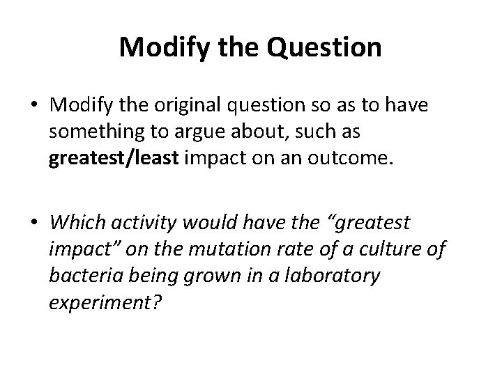 Modify the Question • Modify the original question so as to have something to