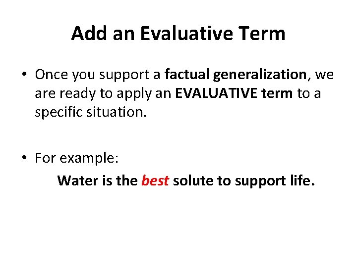 Add an Evaluative Term • Once you support a factual generalization, we are ready