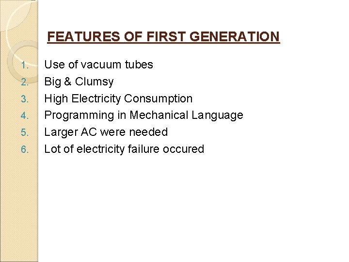 FEATURES OF FIRST GENERATION 1. 2. 3. 4. 5. 6. Use of vacuum tubes