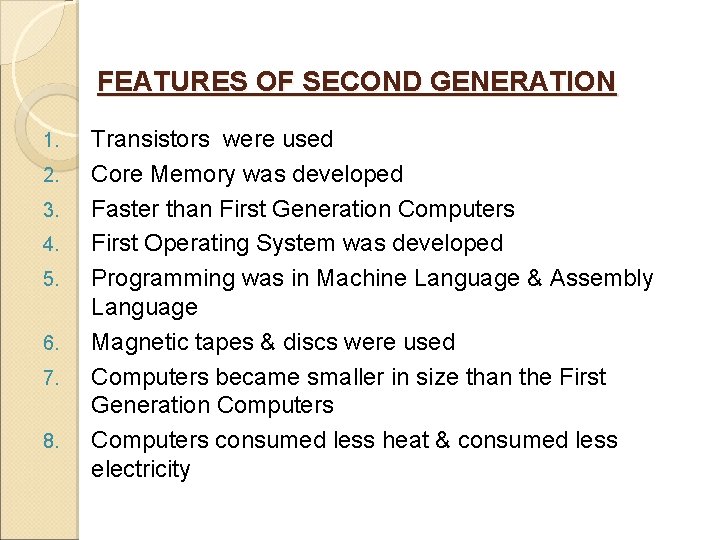 FEATURES OF SECOND GENERATION 1. 2. 3. 4. 5. 6. 7. 8. Transistors were
