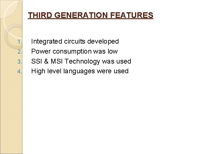 THIRD GENERATION FEATURES 1. 2. 3. 4. Integrated circuits developed Power consumption was low