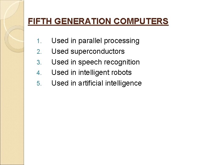 FIFTH GENERATION COMPUTERS 1. 2. 3. 4. 5. Used in parallel processing Used superconductors