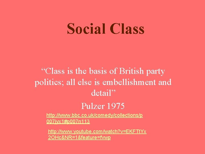 Social Class “Class is the basis of British party politics; all else is embellishment Social Class “Class is the basis of British party politics; all else is embellishment