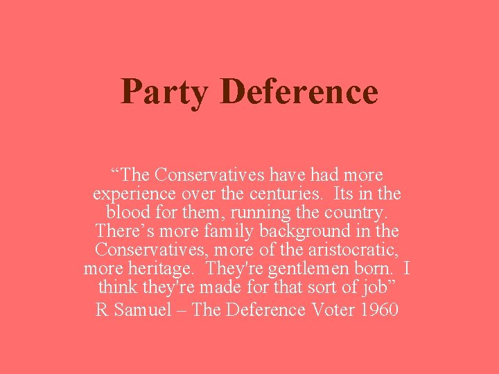 Party Deference “The Conservatives have had more experience over the centuries. Its in the Party Deference “The Conservatives have had more experience over the centuries. Its in the