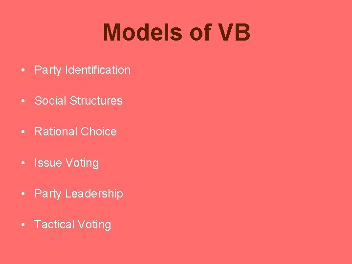 Models of VB • Party Identification • Social Structures • Rational Choice • Issue Models of VB • Party Identification • Social Structures • Rational Choice • Issue