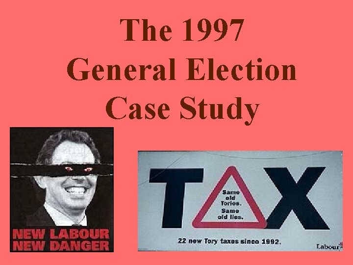 The 1997 General Election Case Study The 1997 General Election Case Study