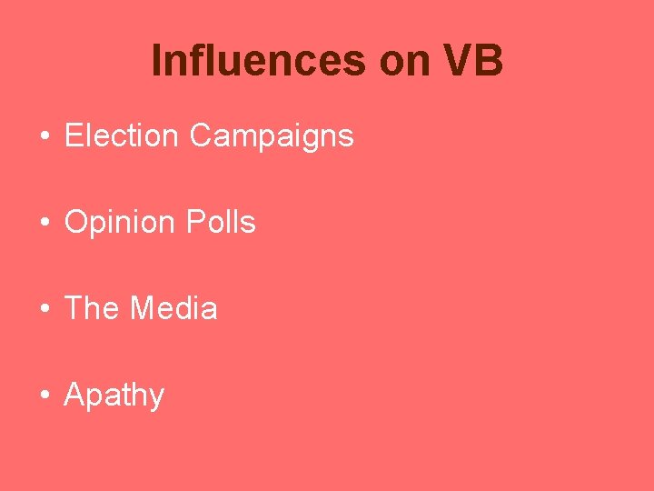 Influences on VB • Election Campaigns • Opinion Polls • The Media • Apathy Influences on VB • Election Campaigns • Opinion Polls • The Media • Apathy