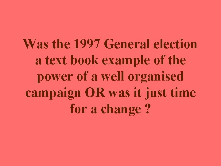 Was the 1997 General election a text book example of the power of a Was the 1997 General election a text book example of the power of a