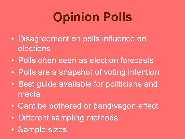Opinion Polls • Disagreement on polls influence on elections • Polls often seen as Opinion Polls • Disagreement on polls influence on elections • Polls often seen as