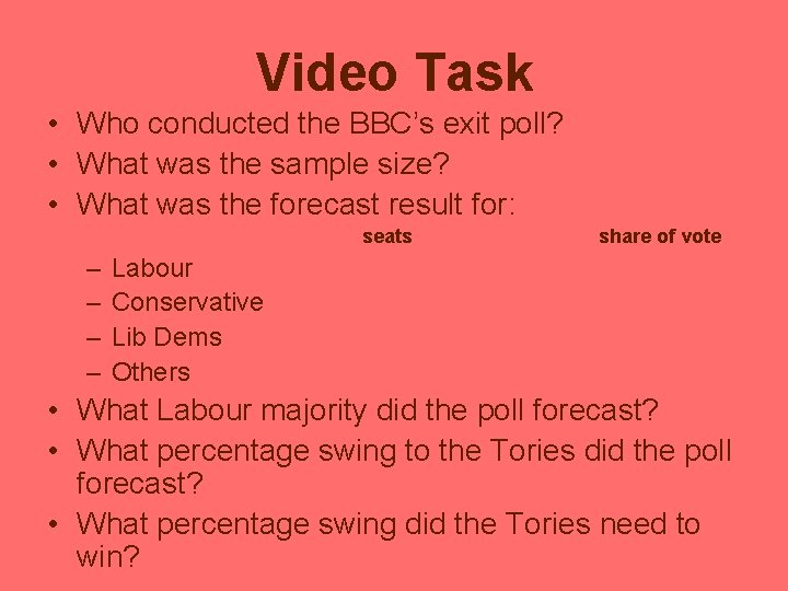 Video Task • Who conducted the BBC’s exit poll? • What was the sample Video Task • Who conducted the BBC’s exit poll? • What was the sample