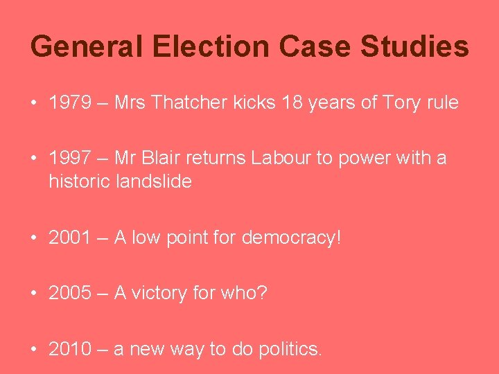 General Election Case Studies • 1979 – Mrs Thatcher kicks 18 years of Tory General Election Case Studies • 1979 – Mrs Thatcher kicks 18 years of Tory