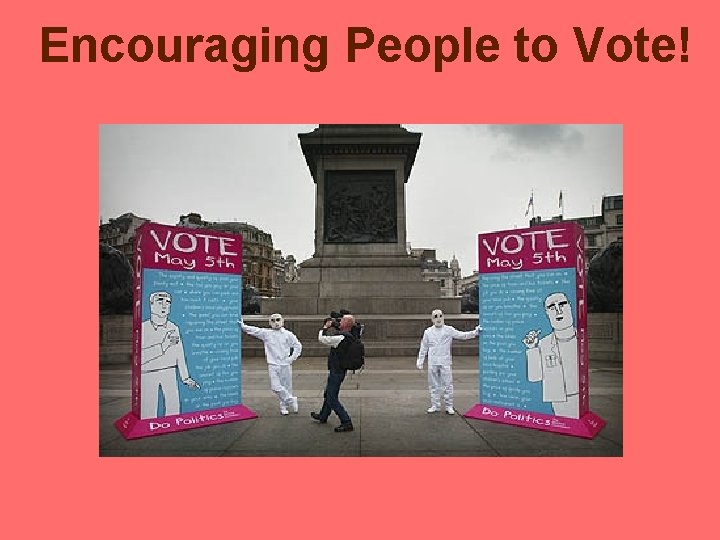 Encouraging People to Vote! Encouraging People to Vote!