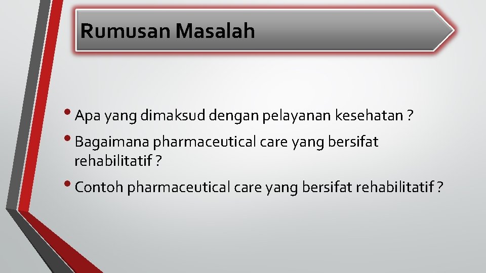 Rumusan Masalah • Apa yang dimaksud dengan pelayanan kesehatan ? • Bagaimana pharmaceutical care