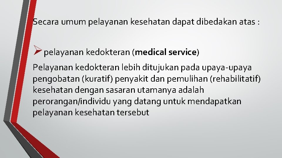 Secara umum pelayanan kesehatan dapat dibedakan atas : Øpelayanan kedokteran (medical service) Pelayanan kedokteran