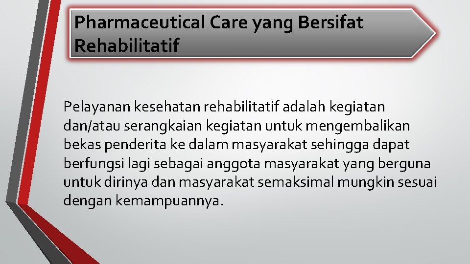 Pharmaceutical Care yang Bersifat Rehabilitatif Pelayanan kesehatan rehabilitatif adalah kegiatan dan/atau serangkaian kegiatan untuk