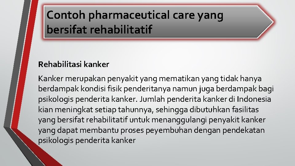 Contoh pharmaceutical care yang bersifat rehabilitatif Rehabilitasi kanker Kanker merupakan penyakit yang mematikan yang