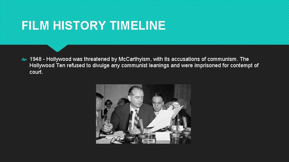 FILM HISTORY TIMELINE 1948 - Hollywood was threatened by Mc. Carthyism, with its accusations