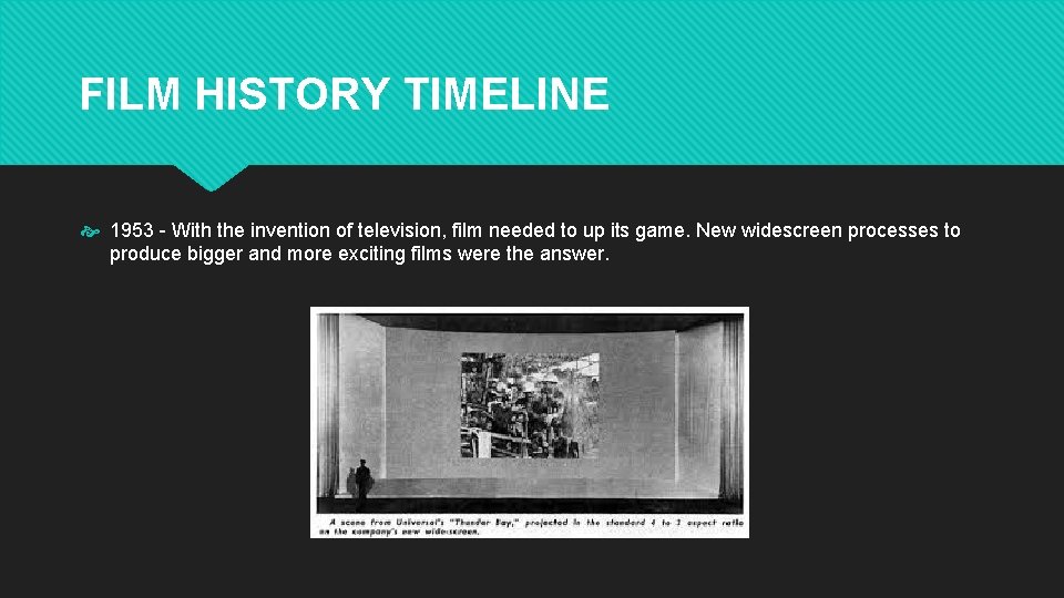 FILM HISTORY TIMELINE 1953 - With the invention of television, film needed to up