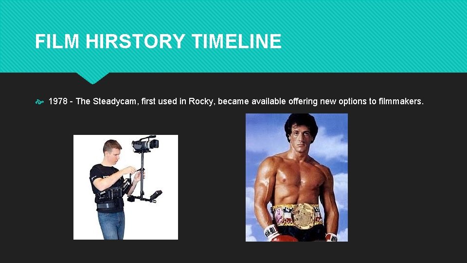 FILM HIRSTORY TIMELINE 1978 - The Steadycam, first used in Rocky, became available offering