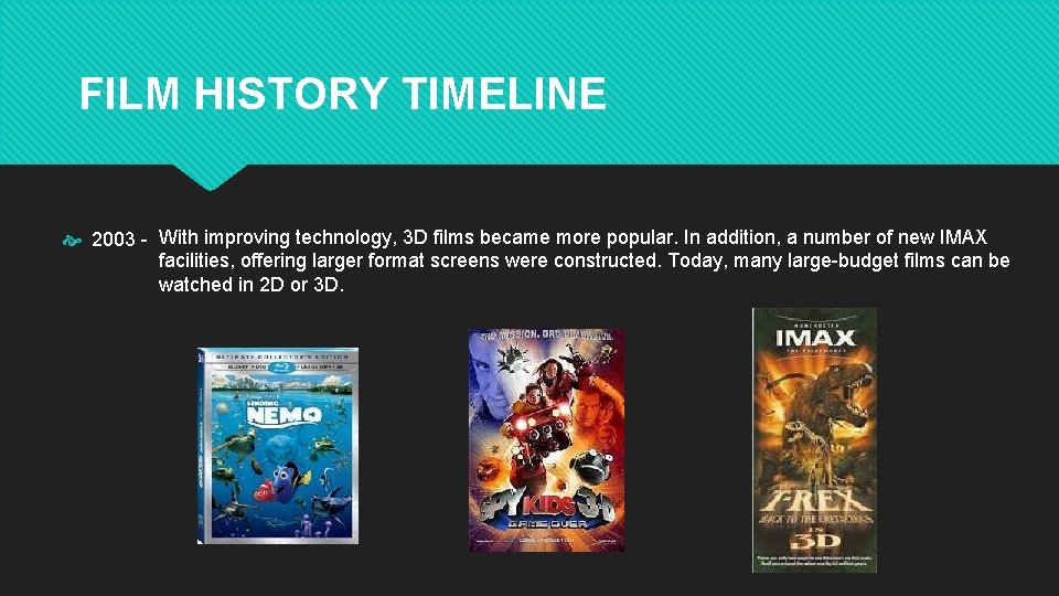 FILM HISTORY TIMELINE 2003 - With improving technology, 3 D films became more popular.