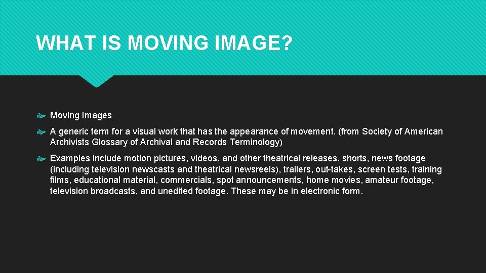 WHAT IS MOVING IMAGE? Moving Images A generic term for a visual work that