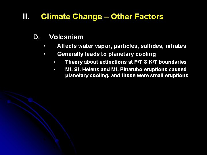 II. Climate Change – Other Factors D. Volcanism • • Affects water vapor, particles,