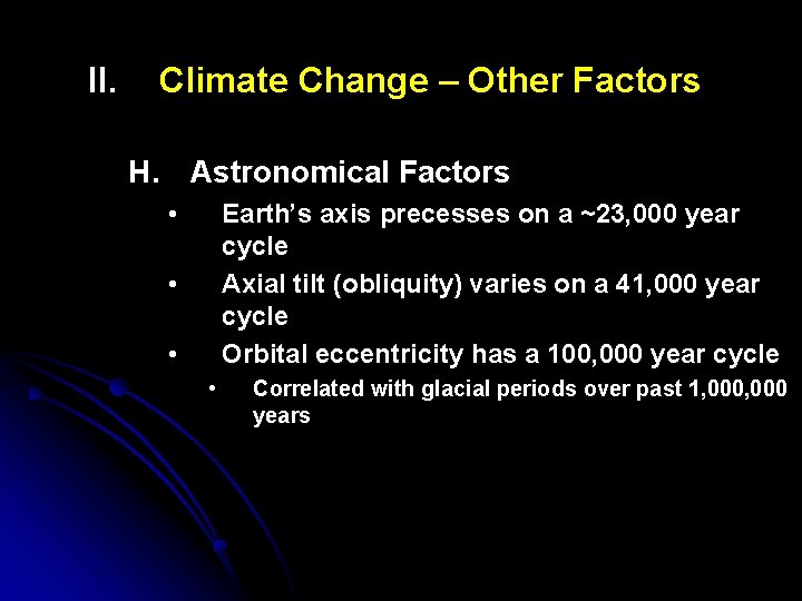 II. Climate Change – Other Factors H. Astronomical Factors • Earth’s axis precesses on