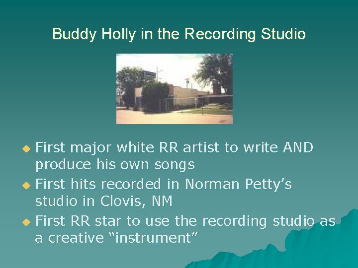 Buddy Holly in the Recording Studio First major white RR artist to write AND