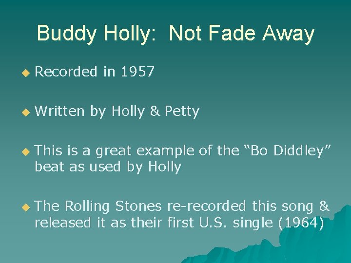 Buddy Holly: Not Fade Away u Recorded in 1957 u Written by Holly &