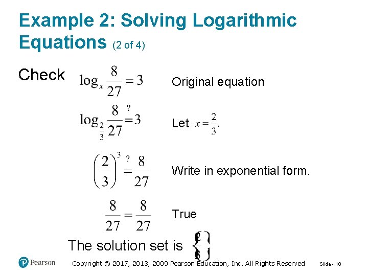 Example 2: Solving Logarithmic Equations (2 of 4) Check Original equation Let Write in