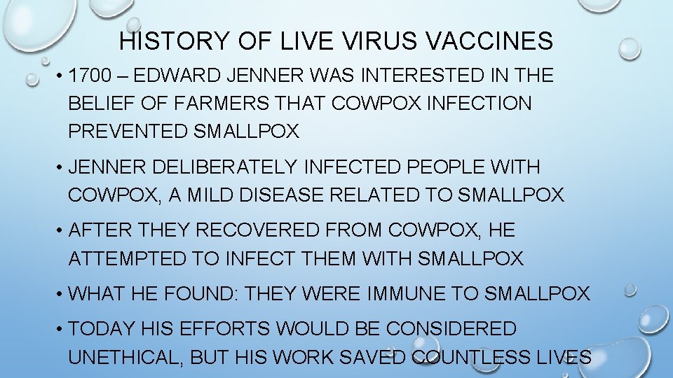 HISTORY OF LIVE VIRUS VACCINES • 1700 – EDWARD JENNER WAS INTERESTED IN THE