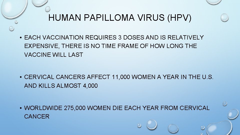 HUMAN PAPILLOMA VIRUS (HPV) • EACH VACCINATION REQUIRES 3 DOSES AND IS RELATIVELY EXPENSIVE,