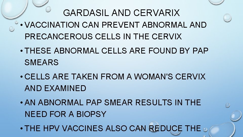 GARDASIL AND CERVARIX • VACCINATION CAN PREVENT ABNORMAL AND PRECANCEROUS CELLS IN THE CERVIX