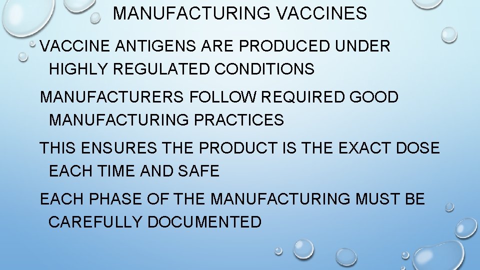 MANUFACTURING VACCINES VACCINE ANTIGENS ARE PRODUCED UNDER HIGHLY REGULATED CONDITIONS MANUFACTURERS FOLLOW REQUIRED GOOD