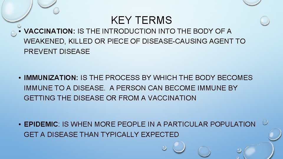 KEY TERMS • VACCINATION: IS THE INTRODUCTION INTO THE BODY OF A WEAKENED, KILLED