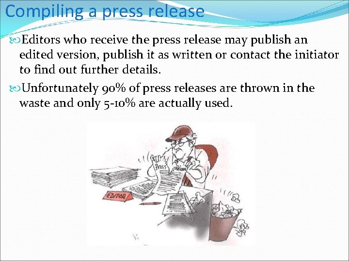 Compiling a press release Editors who receive the press release may publish an edited