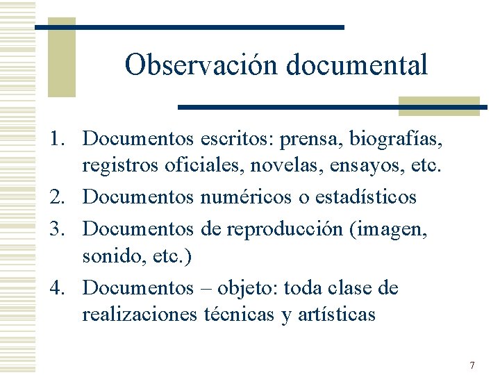 Observación documental 1. Documentos escritos: prensa, biografías, registros oficiales, novelas, ensayos, etc. 2. Documentos
