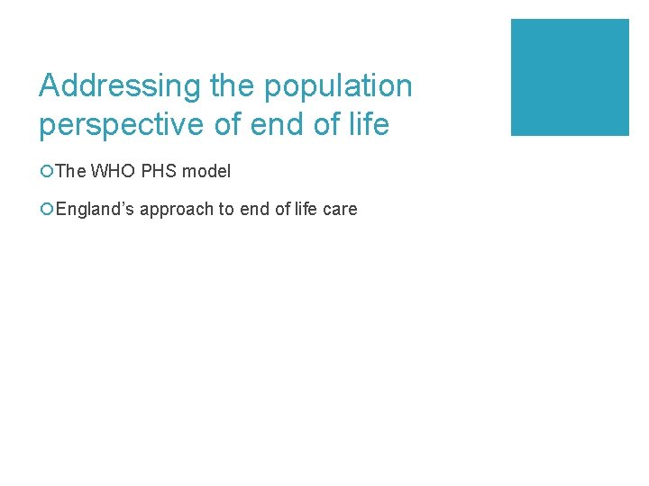 Addressing the population perspective of end of life ¡The WHO PHS model ¡England’s approach