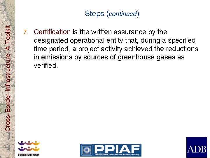 Cross-Border Infrastructure: A Toolkit Steps (continued) 7. Certification is the written assurance by the