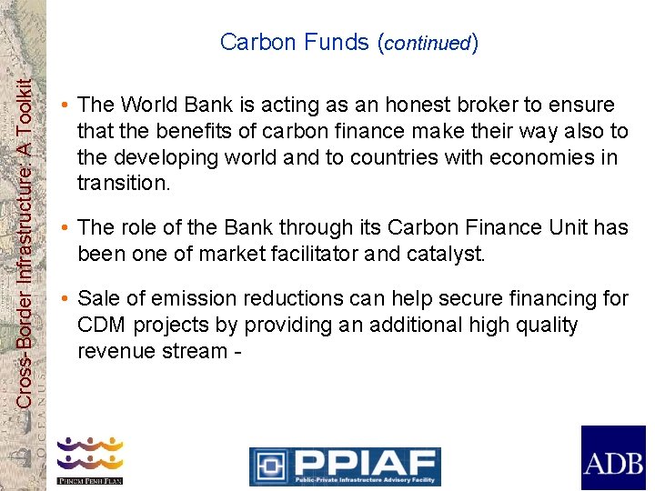 Cross-Border Infrastructure: A Toolkit Carbon Funds (continued) • The World Bank is acting as