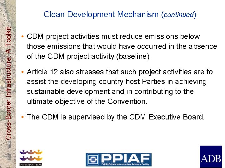 Cross-Border Infrastructure: A Toolkit Clean Development Mechanism (continued) • CDM project activities must reduce