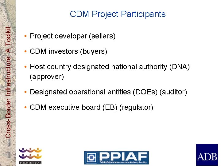 Cross-Border Infrastructure: A Toolkit CDM Project Participants • Project developer (sellers) • CDM investors