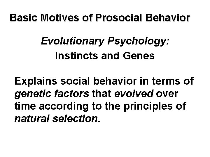 Basic Motives of Prosocial Behavior Evolutionary Psychology: Instincts and Genes Explains social behavior in